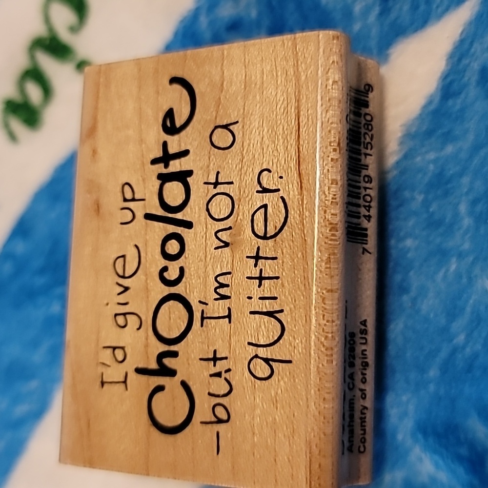 Phrase, I'd give up chocolate-but I'm not a quitter wooden Rubber stamp